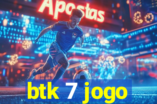 btk 7 jogo